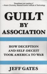 Guilt by Association: How Deception and Self-Deceit Took America to War - Jeff Gates