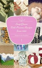 Soap Queen's Cold Process Recipes from 2015 - Anne-Marie Faiola