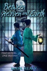 Between Heaven and Earth. by Maya Healy - Maya Healy, Helen Hart