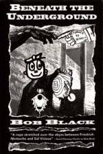 Beneath The Underground - Bob Black