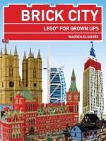 Brick City: Lego for Grown-ups - Warren Elsmore