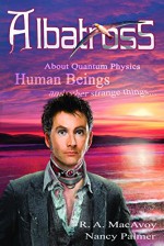 Albatross: About Quantum Physics, Human Beings and other strange things - R.A. MacAvoy, Nancy Palmer