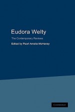 Eudora Welty: The Contemporary Reviews - Pearl Amelia McHaney