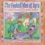 The Foolish Men of Agra - Rina Singh, Farida Zaman