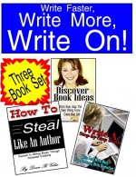 Write Faster, Write More, Write On!: A Three Volume Set That Will Ignite Your Writing and Make Your Books Successful - Dean R. Giles