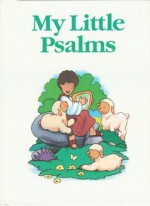 My Little Bible Series: My Little Psalms: My Little Psalms - Stephanie Britt