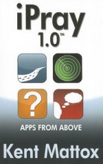 Ipray 1.0: Apps from Above - Kent Mattox