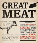 Great Meat: Classic Techniques and Award-Winning Recipes for Selecting, Cutting, and Cooking Beef, Lamb, Pork, Poultry, and Game - Dave Kelly, John Hogan