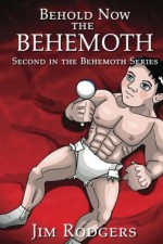 Behold Now the Behemoth (Behemoth Series) - Jim Rodgers