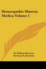 Homeopathic Materia Medica Volume 1 - Dr William Boericke, Dr Oscar E. Boericke