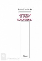 Gramatyka kultury europejskiej - Anna Pałubicka