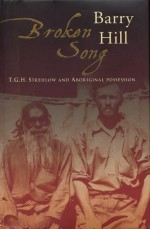 Broken Song: T.G.H. Strehlow and Aboriginal Possession - Barry Hill