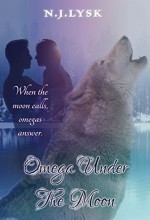 Omega Under The Moon: M/M/M Alpha/Omega/Alpha Romance - N.J. Lysk