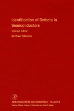 Semiconductors and Semimetals, Volume 51B: Identification of Defects in Semiconductors - Robert K. Willardson, Eicke R. Weber, Michael Stavola