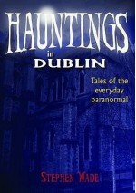 Hauntings in Dublin - Stephen Wade