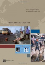 The Crisis Hits Home: Stress-Testing Households in Europe and Central Asia - Erwin R. Tiongson, Naotaka Sugawara, Victor Sulla, Ashley Taylor, Anna I. Gueorguieva, Victoria Levin, Kalanidhi Subbarao