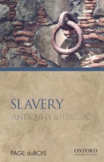 Slavery: Antiquity and its Legacy (Ancients & Moderns) - Page duBois