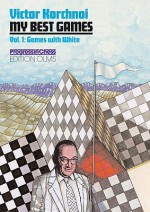 My Best Games: Volume 1: Games with White - Victor Korchnoi, Ken Neat