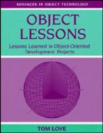 Object Lessons: Lessons Learned in Object-Oriented Development Projects (SIGS: Advances in Object Technology) - Tom Love