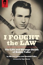 I Fought The Law: The Life and Strange Death of Bobby Fuller - Miriam Linna, Randell Fuller