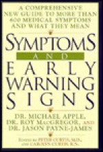 Symptoms and Early Warning Signs: A Comprehensive New Guide to More Than 600 Medical Symptomsand What They N - Michael Apple, Roy MacGregor, Jason Payne-James, Carolyn Curtis, Peter Curtis