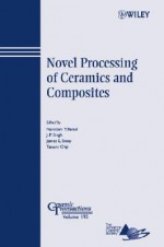 Novel Processing of Ceramics and Composites - Narottam P. Bansal, J.P. Singh, Tatsuki Ohji, James E. Smay