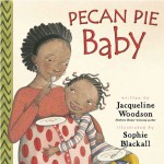 Pecan Pie Baby - Jacqueline Woodson, Sophie Blackall