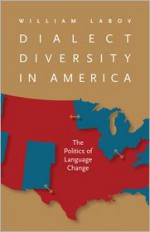 Dialect Diversity in America: The Politics of Language Change - William Labov