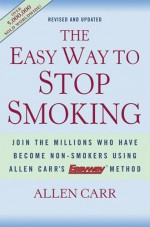 The Easy Way to Stop Smoking: Join the Millions Who Have Become Non-Smokers Using Allen Carr's Easyway Method - Allen Carr