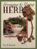 Growing & Using Herbs - Kay N. Sanecki