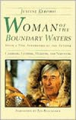 Woman Of The Boundary Waters: Canoeing, Guiding, Mushing, and Surviving - Justine Kerfoot, Les Blacklock