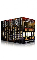 Ultimate Undead Collection: The Zombie Apocalypse Best Sellers Boxed Set (10 Books) - Joe McKinney, Bobby Adair, Michaelbrent Collings, David Moody, Shawn Chesser, Sarah Lyons Fleming, Timothy W. Long, Rachel Aukes, Eric A. Shelman, Armand Rosamilia, T.W. Piperbrook, Mark Tufo