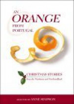 An Orange from Portugal: Christmas Stories from the Maritimes and Newfoundland - Wayne Johnston