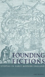 Founding Fictions: Utopias in Early Modern England - Amy Boesky