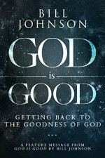 God is Good: Free Feature Message - Bill Johnson