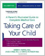 Taking Care of Your Child: A Parent’s Illustrated Guide to Complete Medical Care - Robert H. Pantell, James F. Fries, Donald M. Vickery