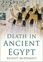 Death In Ancient Egypt - Bridget McDermott