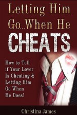 Letting Him Go...When He Cheats - Christina James