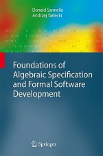 Foundations of Algebraic Specification and Formal Software Development - Donald Sannella, Andrzej Tarlecki