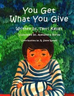 You Get What You Give - Terri Kelley, Alexandra Burda, Rodger Steve Ramsey