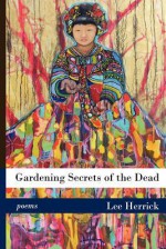 Gardening Secrets of the Dead - Lee Herrick