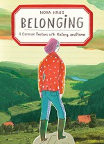 Belonging: A German Reckons with Home and History - Nora Krug