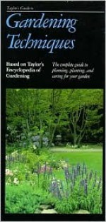 Gardening Techniques (Taylor's Weekend Gardening Guides) - Taylor's Encyclopedia of Gardening, Norman Taylor, Chanticleer Press Inc.