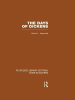 The Days of Dickens (Rle Dickens): A Glance at Some Aspects of Early Victorian Life in London - Arthur L. Hayward