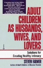 Adult Children as Husbands, Wives, and Lovers: A Solutions Book - Steven Farmer