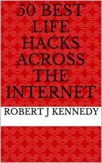 50 Best Life Hacks Across The Internet - Robert J Kennedy