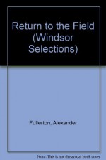 Return to the Field (Windsor Selections) - Alexander Fullerton