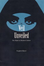 The Veil Unveiled: The Hijab in Modern Culture - Faegheh Shirazi