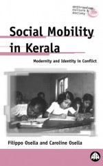 Social Mobility In Kerala: Modernity and Identity in Conflict - Filippo Osella, Caroline Osella