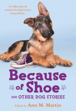 Because of Shoe and Other Dog Stories - Ann M. Martin, Margarita Engle, Valerie Hobbs, Wendy Orr, Mathew de la Pena, Pam Muñoz Ryan, Mark Teague, Thacher Hurd